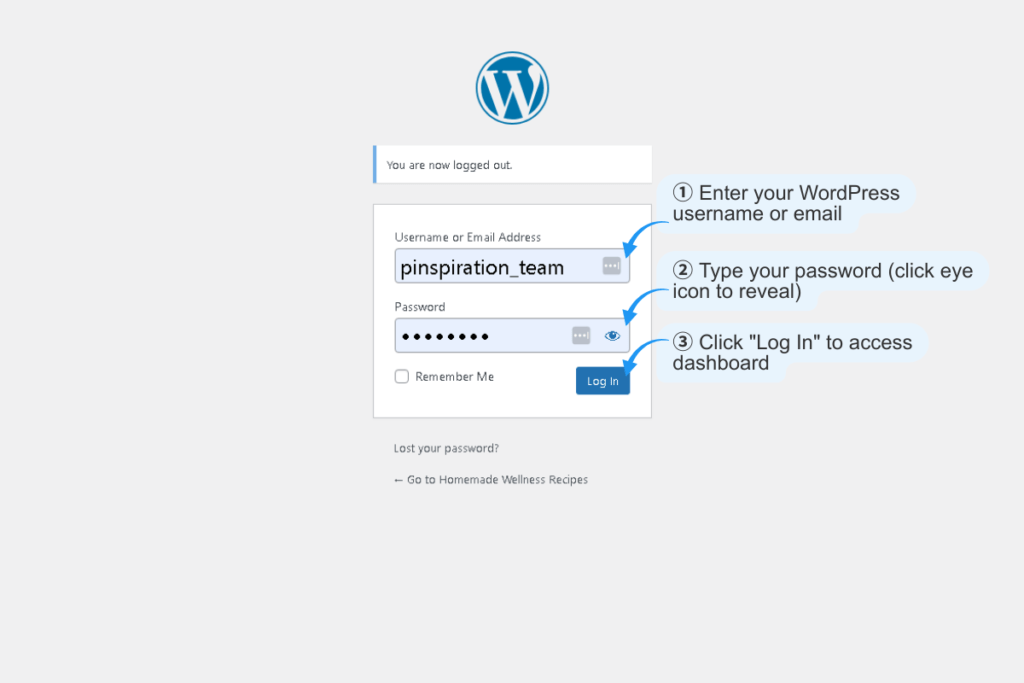Annotated WordPress login screen with three numbered steps:
1. Enter your WordPress username or email,
2. Type your password (click eye icon to reveal),
3. Click "Log In" to access dashboard